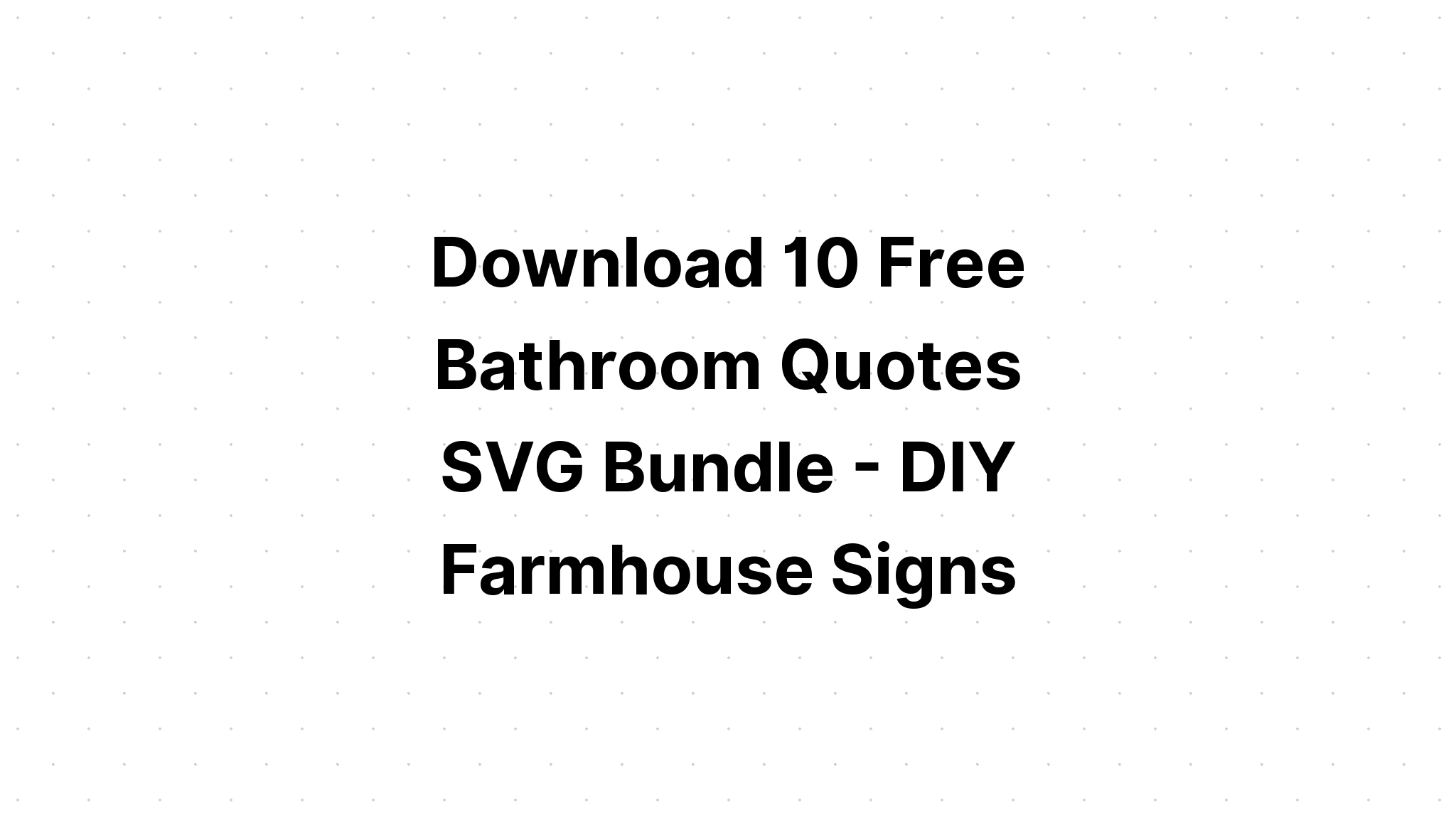 Download Funny Bathroom Quotes Bundle SVG File